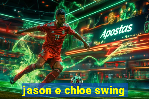 jason e chloe swing